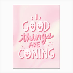 Good Things Are Coming Canvas Print