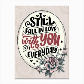 Words Of Motivation – I Still Fall In Love With You Everyday Canvas Print