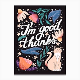 I M Good, Thanks Hand Lettering With Flowers And A Cat Canvas Print