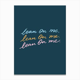 Lean On Me - Song Lyrics Canvas Print