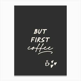 But First Coffee - Black 1 Canvas Print