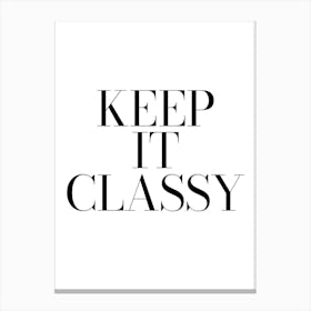 Keep It Classy, fashion, quotes, quotes, clothing, shoes, vibes, mood, inspiring, motivating, minimal, elegance, cool, cute, girls room decor, wardrobe, classy Canvas Print