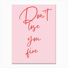 Don'T Lose You Fire Canvas Print