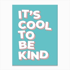 It'S Cool To Be Kind Canvas Print