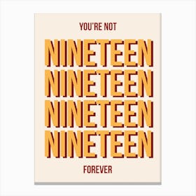 You're Not Nineteen Forever Canvas Print