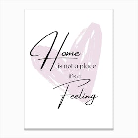 home is not a place its a feeling, HomeQuotes, CozyVibes, HeartArt, HomeDecor, InspirationalQuotes, HomeSweetHome, FeelingOfHome, Heartfelt, Warmth, EmotionalArt, HomeInspiration, LoveDecor Canvas Print