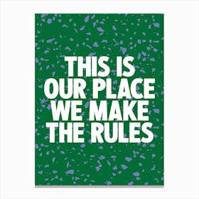 This Is Our Place We Make The Rules 1 Canvas Print