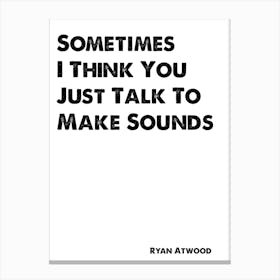 The OC, Ryan Atwood, Quote, Talk Just To Make Sounds Canvas Print