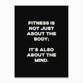 Fitness Is Not Just About The Body Canvas Print