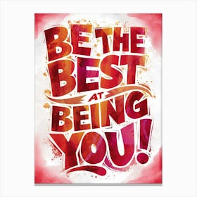 Be The Best At Being You Canvas Print