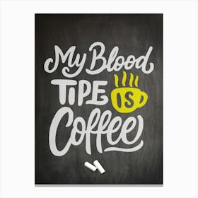 My Blood Tip Is Coffee — coffee poster, kitchen art print, kitchen wall decor, coffee quote, motivational poster Canvas Print