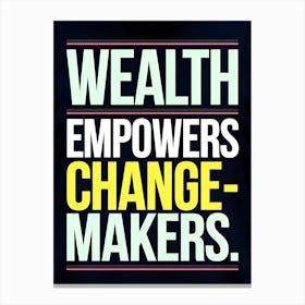 Wealth Empowers Change Makers 3 Canvas Print