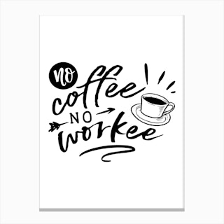 No Coffee No Workee Canvas Print