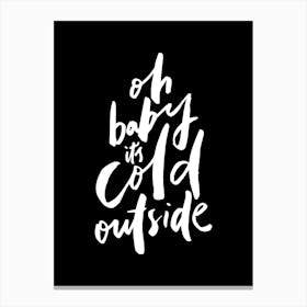 Oh Baby Its Cold Outside Canvas Print