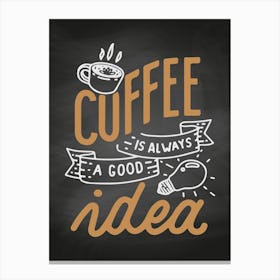 Coffee Is Always A Good Idea - coffee poster, kitchen wall art 1 Canvas Print