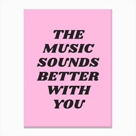Pink The Music Sounds Better With You Canvas Print