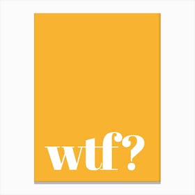 What the fuck? Canvas Print