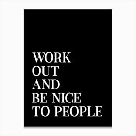 Work Out And Be Nice Black Canvas Print