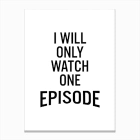 I Will Only Watch One Canvas Print