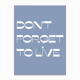 Do Not Forget To Live Canvas Print
