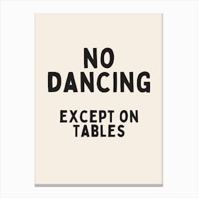 No Dancing Except On Tables | Black Canvas Print