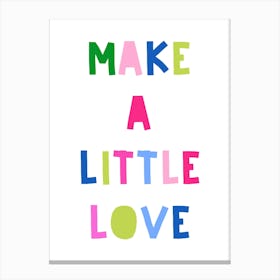 Make A Little Love Canvas Print