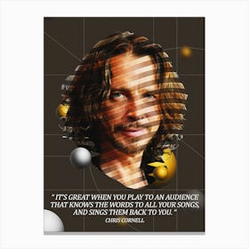 Quote In Ribbon Famous People Chris Cornell ― It S Great When You Play To An Audience That Knows The Words To All Your Songs, And Sings Them Back To You Canvas Print