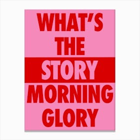 What's The Story Morning Glory Print | Oasis Print Canvas Print
