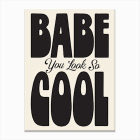 Babe You Look So Cool Wall Art Poster Quote Print Canvas Print