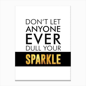 Dont Let Anyone Dull Your Sparkle Canvas Print