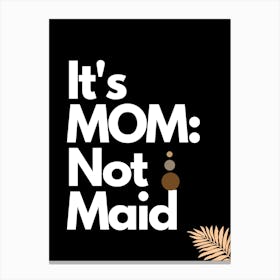 It S Mom Not Maid (18 X 24 In) Canvas Print