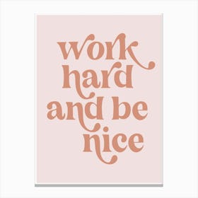 Work Hard and be Nice Vintage Retro Pink Font 1 Canvas Print