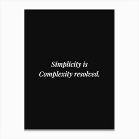 Simplicity Is Complexity Resolved Quote Canvas Print