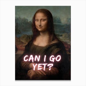 Mona Lisa Can I Go Yet Canvas Print