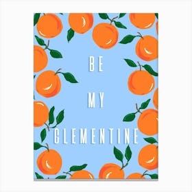 Be My Clementine Canvas Print