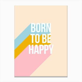 Born To Be Happy - Positive Words Canvas Print