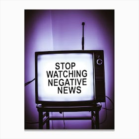 Stop Watching Negative News Canvas Print