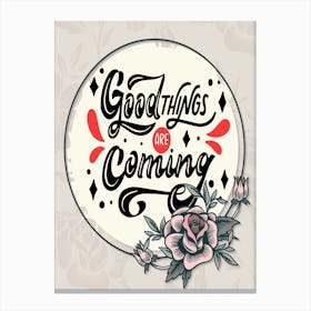 Words Of Motivation – Good Things Are Coming Canvas Print