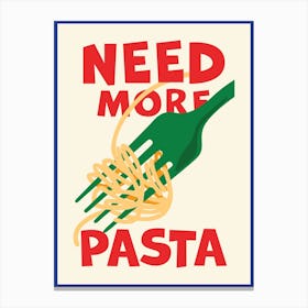 Need More Pasta Poster Canvas Print