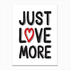 Just Love More Canvas Print