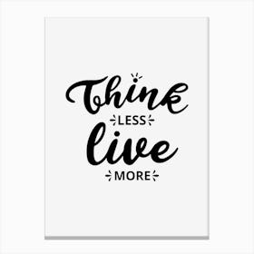 Think Less Live More 1 Canvas Print