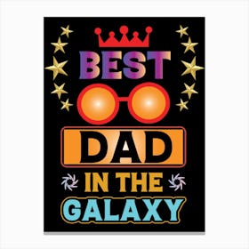 Best Dad In The Galaxy Happy Father’s Day Canvas Print