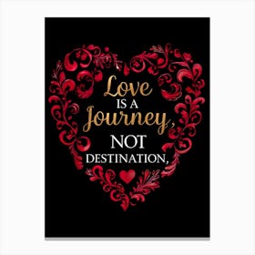 Love Is A Journey Not Destination Canvas Print