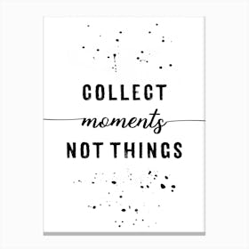 Collect Moments Not Things Canvas Print