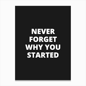 Never Forget Why You Started 1 Canvas Print