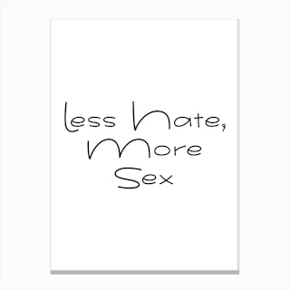 Less Hate More Sex Canvas Print