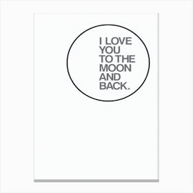 I Love You To The Moon And Back Canvas Print