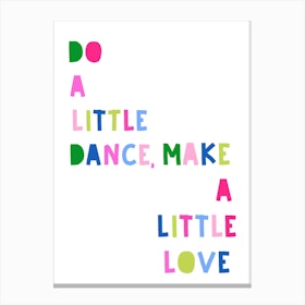 Do A Little Dance, Make A Little Love Canvas Print