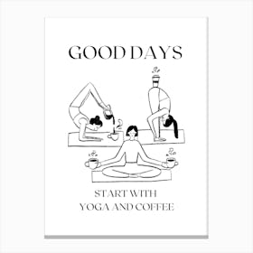 GOOD DAYS START WITH YOGA AN COFFEE, YogaAndCoffee, MorningRoutine, CoffeeLovers, YogaHumor, StartTheDay, CaffeineAndStretch, YogaVibes, CoffeeBreak, DailyStretch, YogaAndCaffeine, WellnessRoutine, FunnyYoga Canvas Print