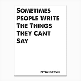 One Tree Hill, Peyton Sawyer, Quote, Sometimes People Write The Things They Can't Say 1 Canvas Print